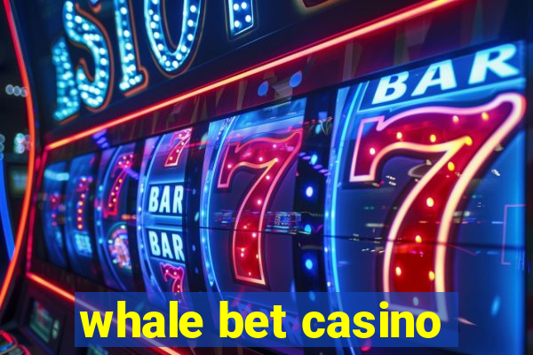 whale bet casino